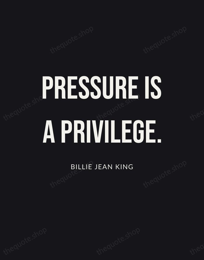 Pressure is a privilege. — Billie Jean King | Printable Wall Art — Poster Condensed