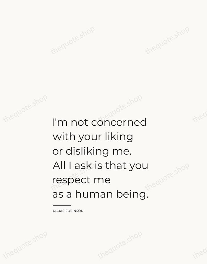 I'm not concerned with your liking or disliking me. All I ask… — Jackie Robinson — Studio Left