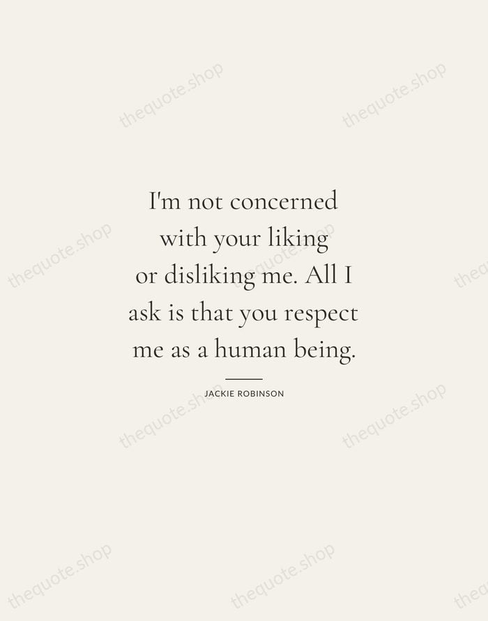 I'm not concerned with your liking or disliking me. All I ask… — Jackie Robinson — Gallery Rule