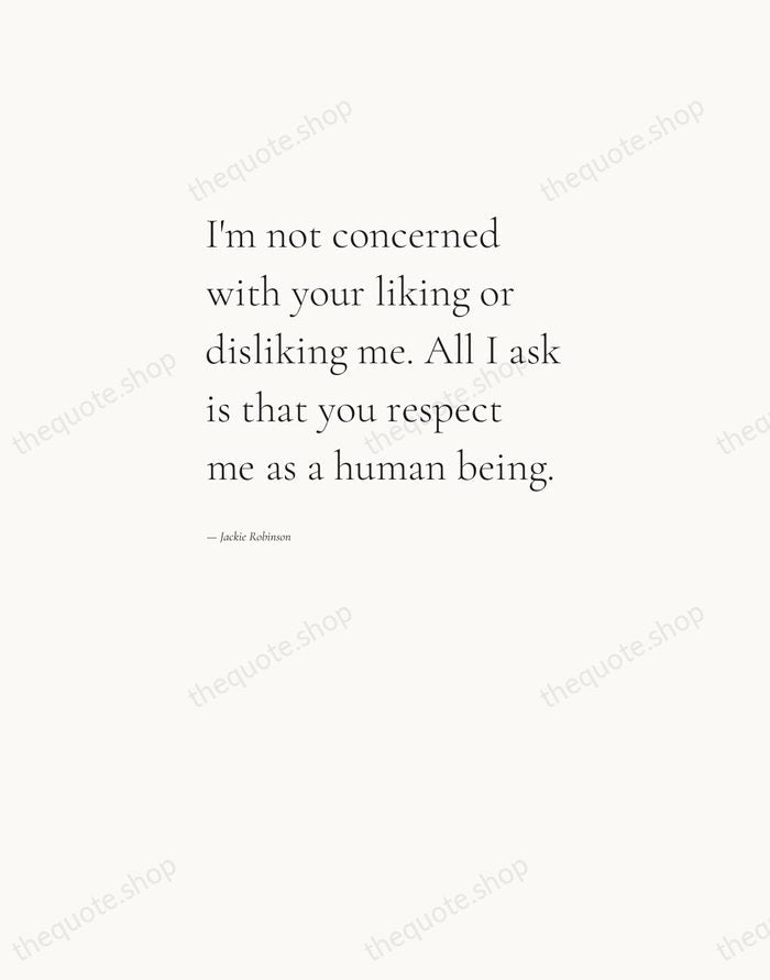 I'm not concerned with your liking or disliking me. All I ask… — Jackie Robinson — Editorial Left Serif