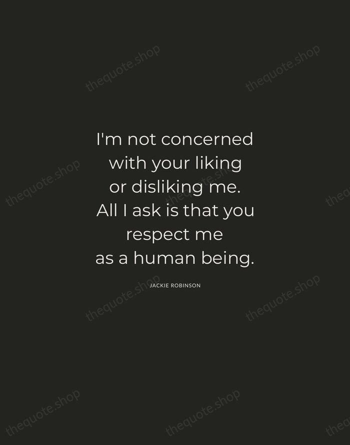 I'm not concerned with your liking or disliking me. All I ask… — Jackie Robinson — Charcoal Sans