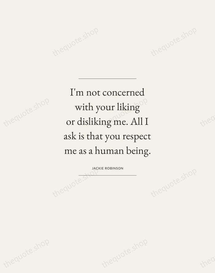 I'm not concerned with your liking or disliking me. All I ask… — Jackie Robinson — Gallery Frame
