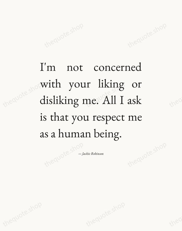 I'm not concerned with your liking or disliking me. All I ask… — Jackie Robinson — Editorial Justified