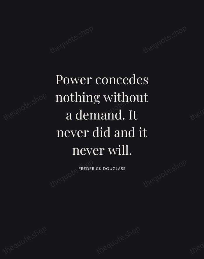 Power concedes nothing without a demand. It never did and it never… — Frederick Douglass | Printable Wall Art — Midnight Serif