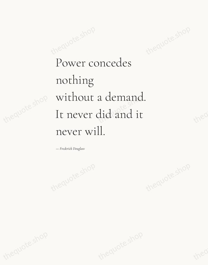 Power concedes nothing without a demand. It never did and it never… — Frederick Douglass — Editorial Left Serif