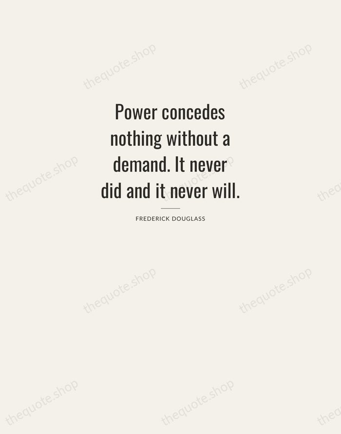 Power concedes nothing without a demand. It never did and it never… — Frederick Douglass — Letterpress Caps