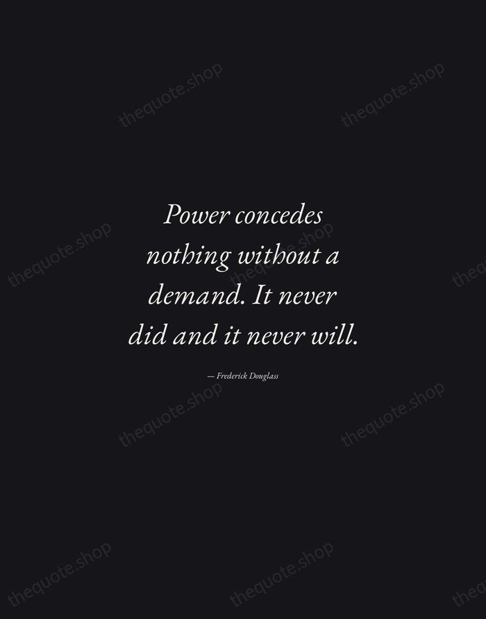 Power concedes nothing without a demand. It never did and it never… — Frederick Douglass — Manuscript Italic