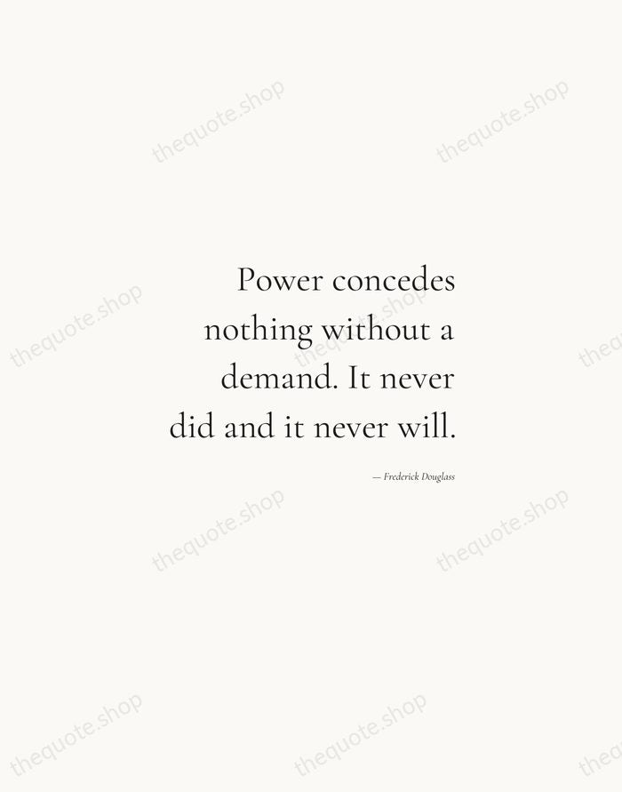 Power concedes nothing without a demand. It never did and it never… — Frederick Douglass — Soft Serif Right