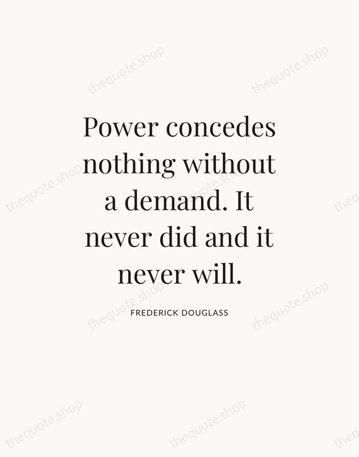 Power concedes nothing without a demand. It never did and it never… — Frederick Douglass — Statement Serif