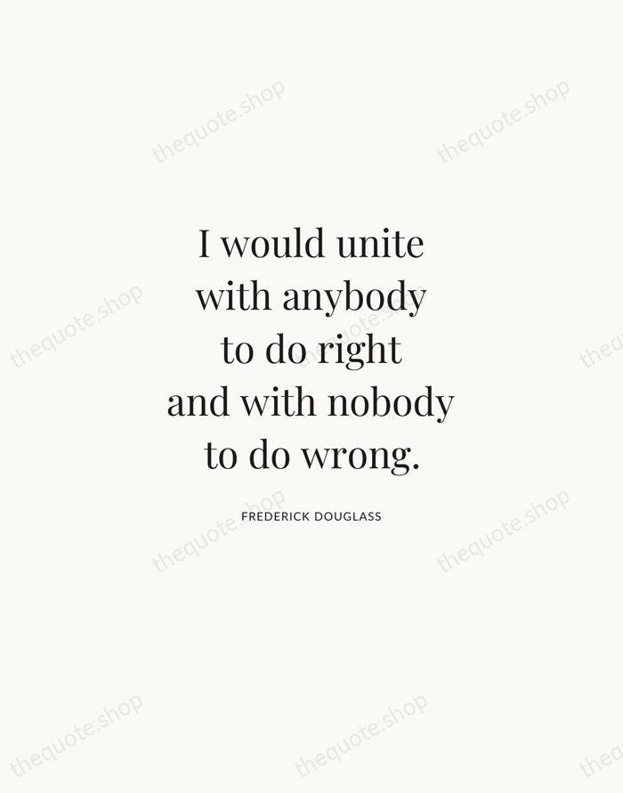 I would unite with anybody to do right and with nobody to… — Frederick Douglass | Printable Wall Art — Atelier Serif