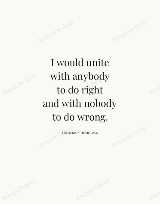 I would unite with anybody to do right and with nobody to… — Frederick Douglass | Printable Wall Art — Atelier Serif