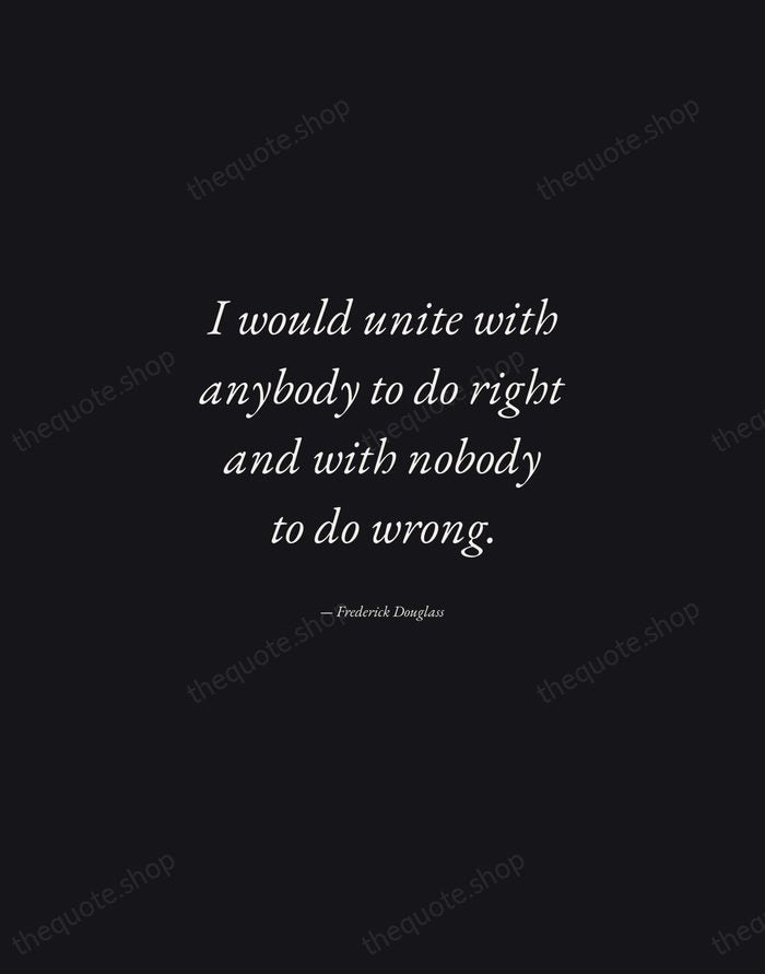 I would unite with anybody to do right and with nobody to… — Frederick Douglass — Manuscript Italic