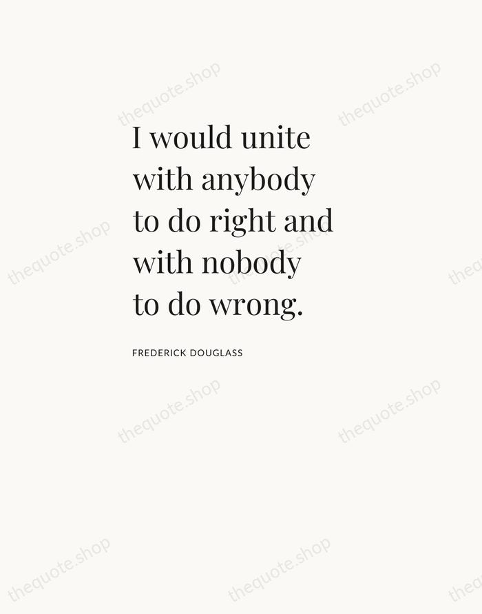 I would unite with anybody to do right and with nobody to… — Frederick Douglass — Asymmetric Left