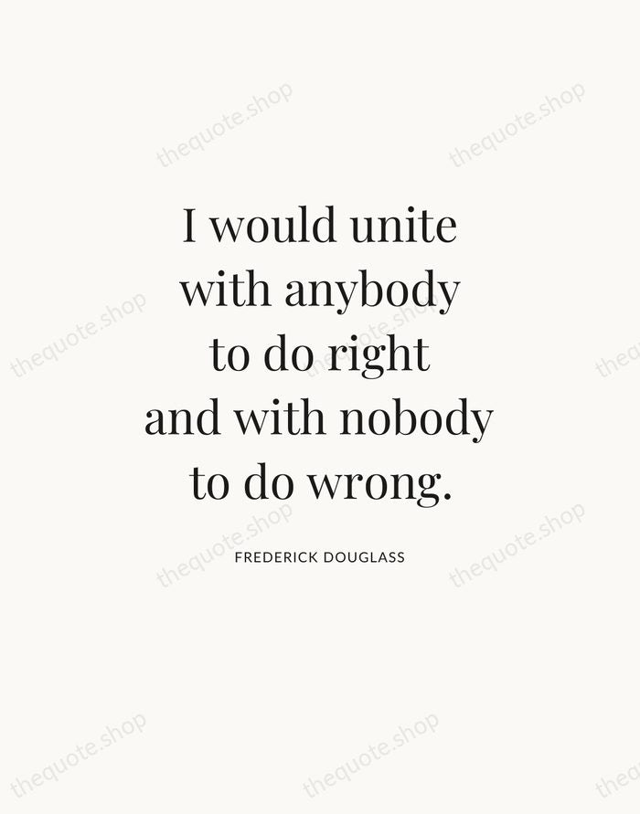 I would unite with anybody to do right and with nobody to… — Frederick Douglass — Statement Serif