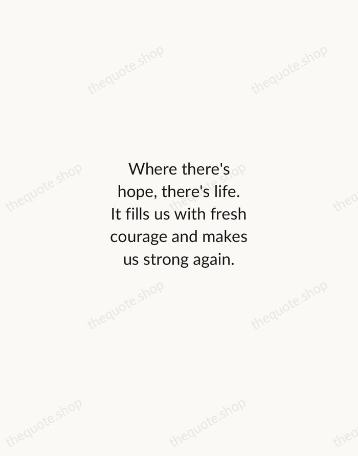 Where there's hope, there's life. It fills us with fresh courage and… — Anne Frank — Minimal Unsigned