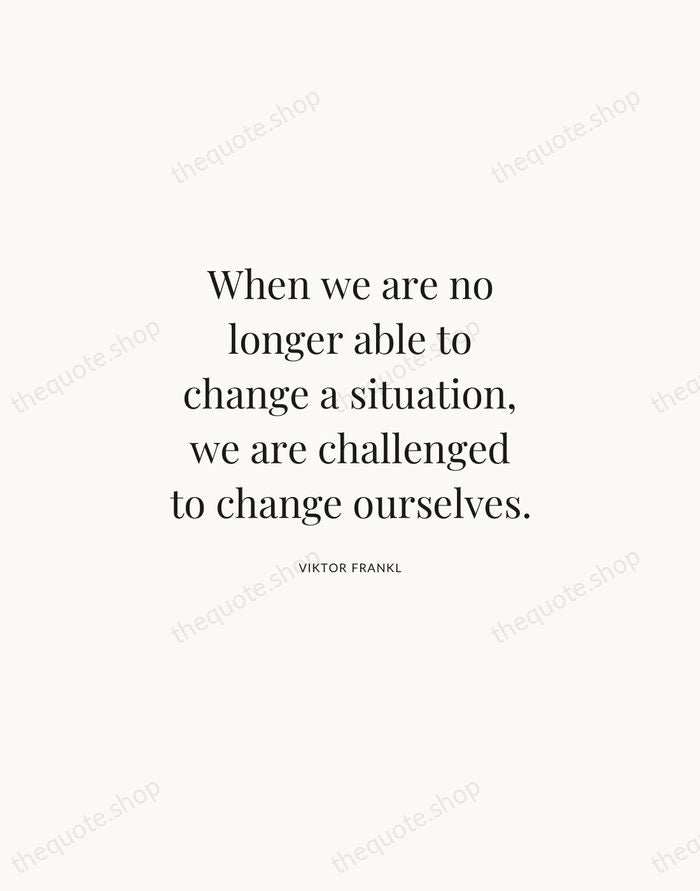 When we are no longer able to change a situation, we are… — Viktor Frankl | Printable Wall Art — Atelier Serif