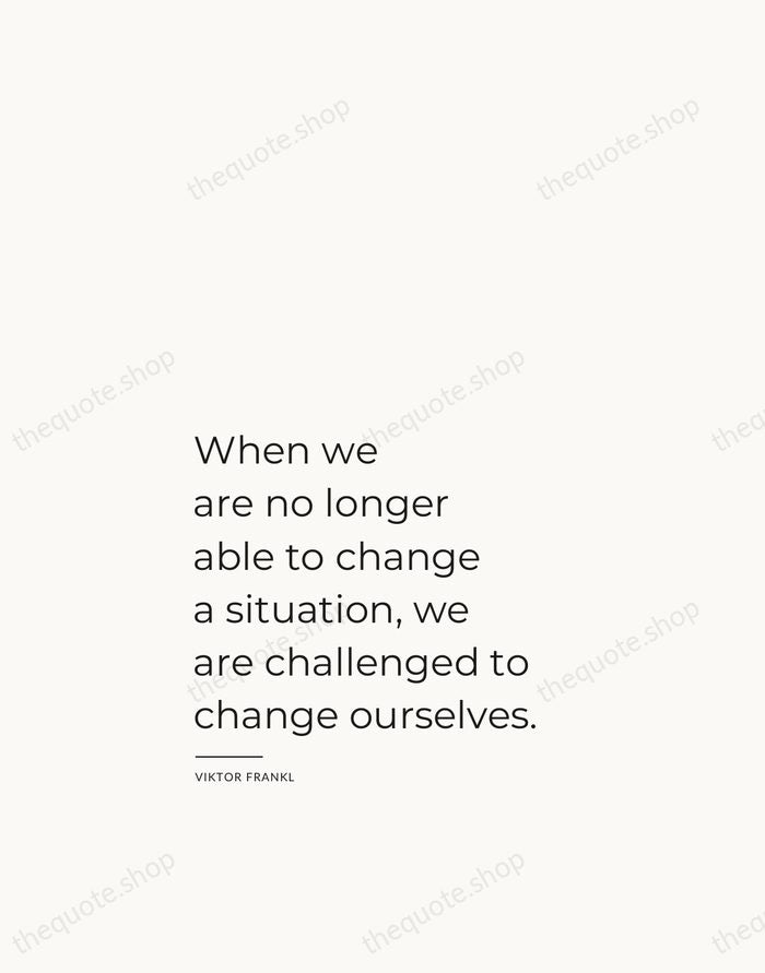 When we are no longer able to change a situation, we are… — Viktor Frankl — Studio Left