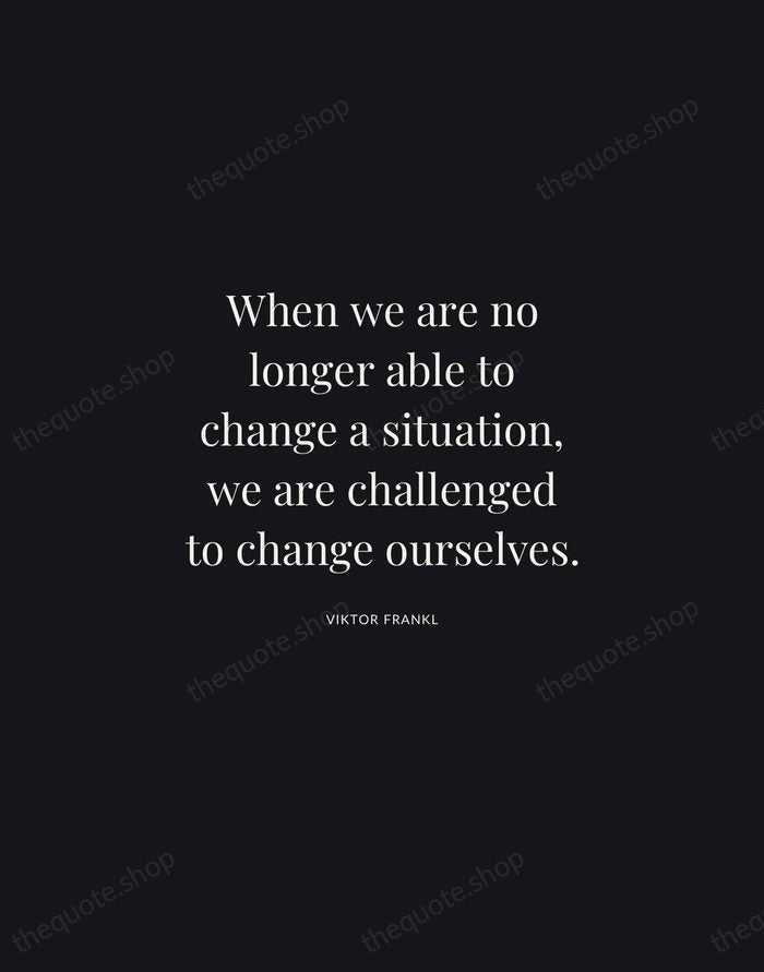 When we are no longer able to change a situation, we are… — Viktor Frankl | Printable Wall Art — Midnight Serif