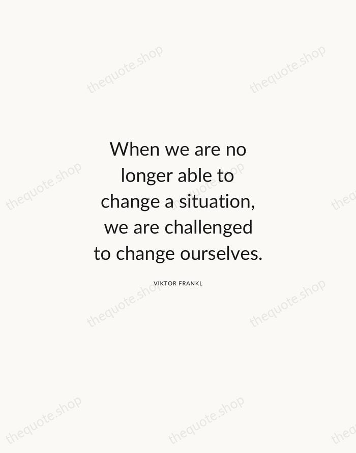 When we are no longer able to change a situation, we are… — Viktor Frankl — Modern Sans Calm