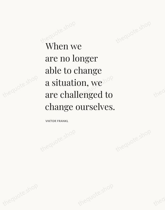 When we are no longer able to change a situation, we are… — Viktor Frankl — Asymmetric Left