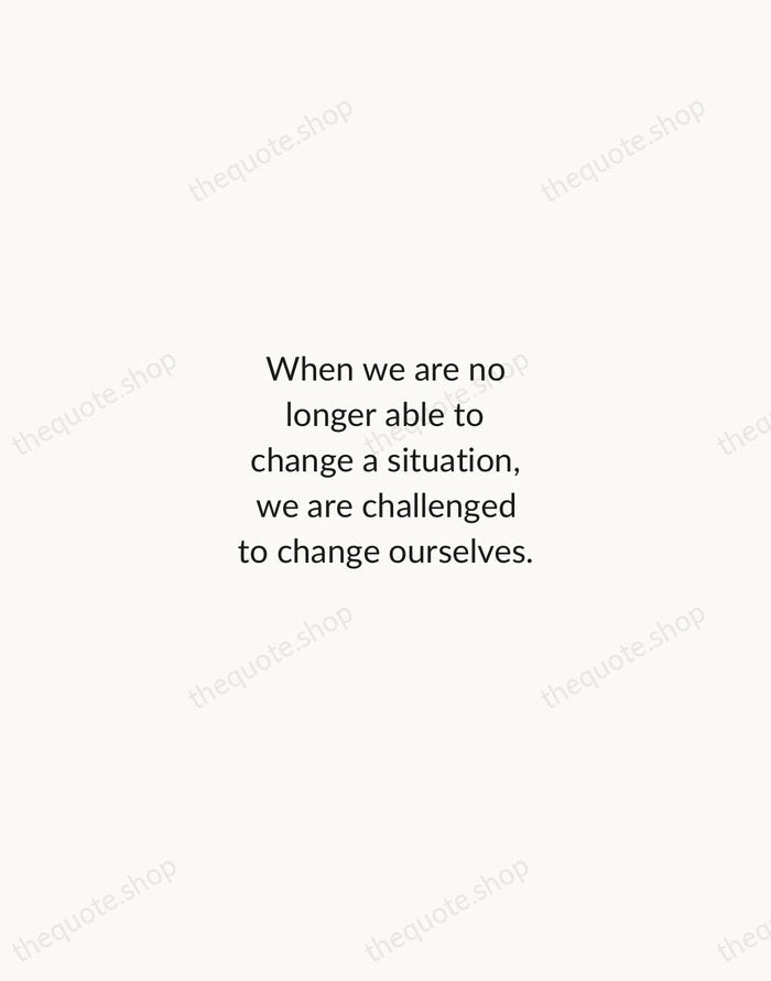 When we are no longer able to change a situation, we are… — Viktor Frankl — Minimal Unsigned