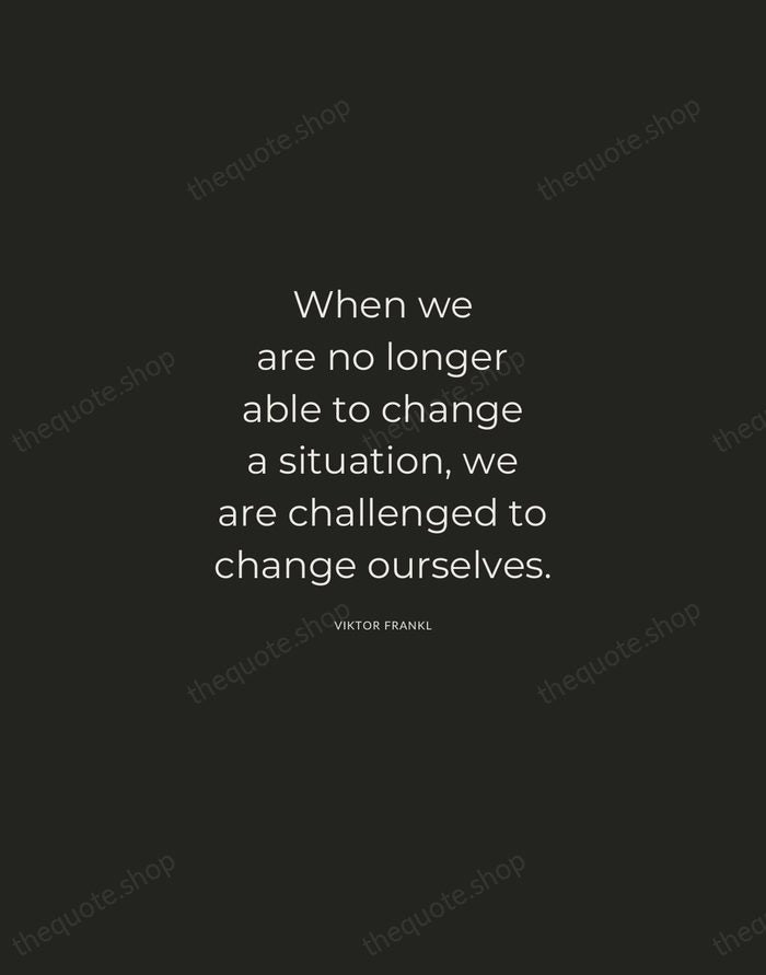 When we are no longer able to change a situation, we are… — Viktor Frankl — Charcoal Sans