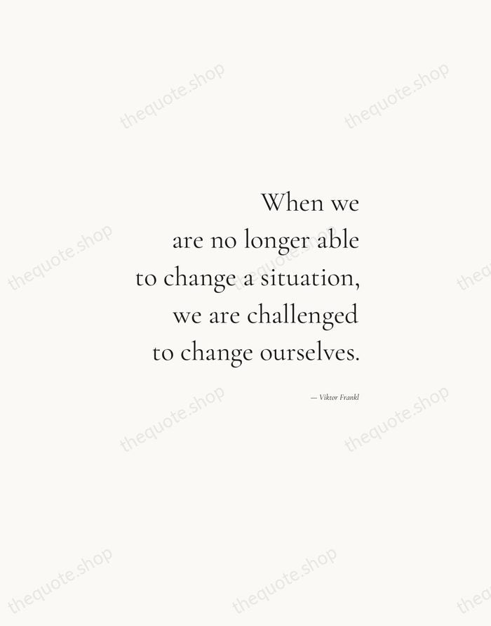 When we are no longer able to change a situation, we are… — Viktor Frankl — Soft Serif Right