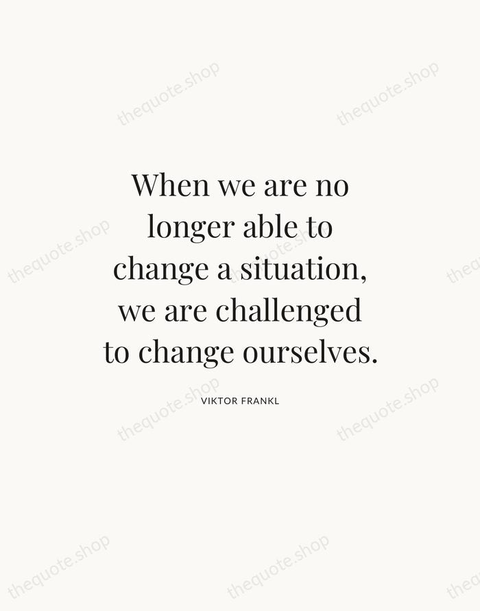 When we are no longer able to change a situation, we are… — Viktor Frankl — Statement Serif