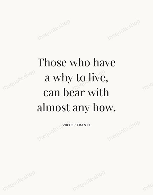 Those who have a why to live, can bear with almost any… — Viktor Frankl | Printable Wall Art — Atelier Serif