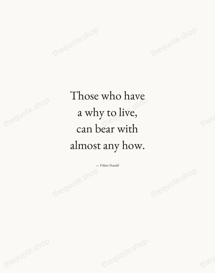 Those who have a why to live, can bear with almost any… — Viktor Frankl — Quiet Garamond