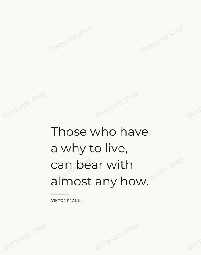 Those who have a why to live, can bear with almost any… — Viktor Frankl — Studio Left