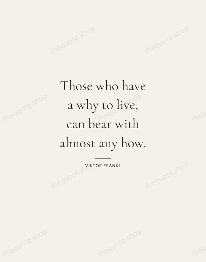 Those who have a why to live, can bear with almost any… — Viktor Frankl — Gallery Rule