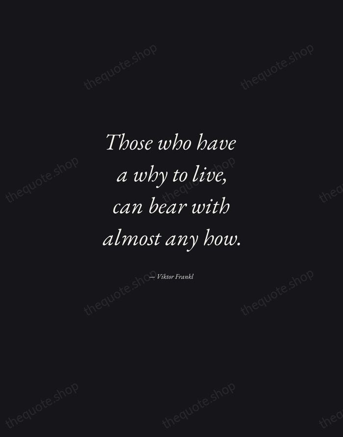 Those who have a why to live, can bear with almost any… — Viktor Frankl — Manuscript Italic