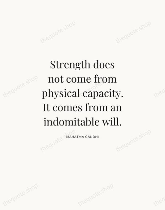 Strength does not come from physical capacity. It comes from an indomitable… — Mahatma Gandhi | Printable Wall Art — Atelier Serif