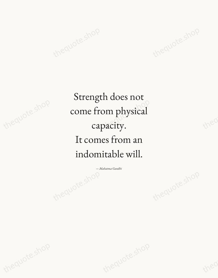 Strength does not come from physical capacity. It comes from an indomitable… — Mahatma Gandhi — Quiet Garamond