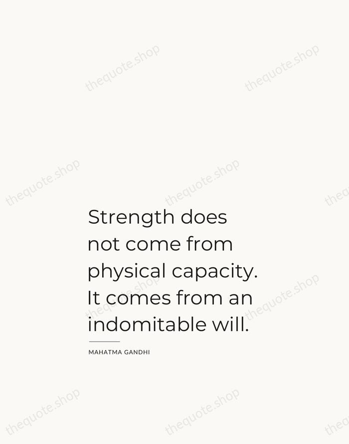 Strength does not come from physical capacity. It comes from an indomitable… — Mahatma Gandhi — Studio Left