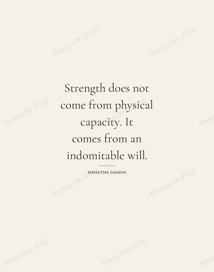 Strength does not come from physical capacity. It comes from an indomitable… — Mahatma Gandhi — Gallery Rule