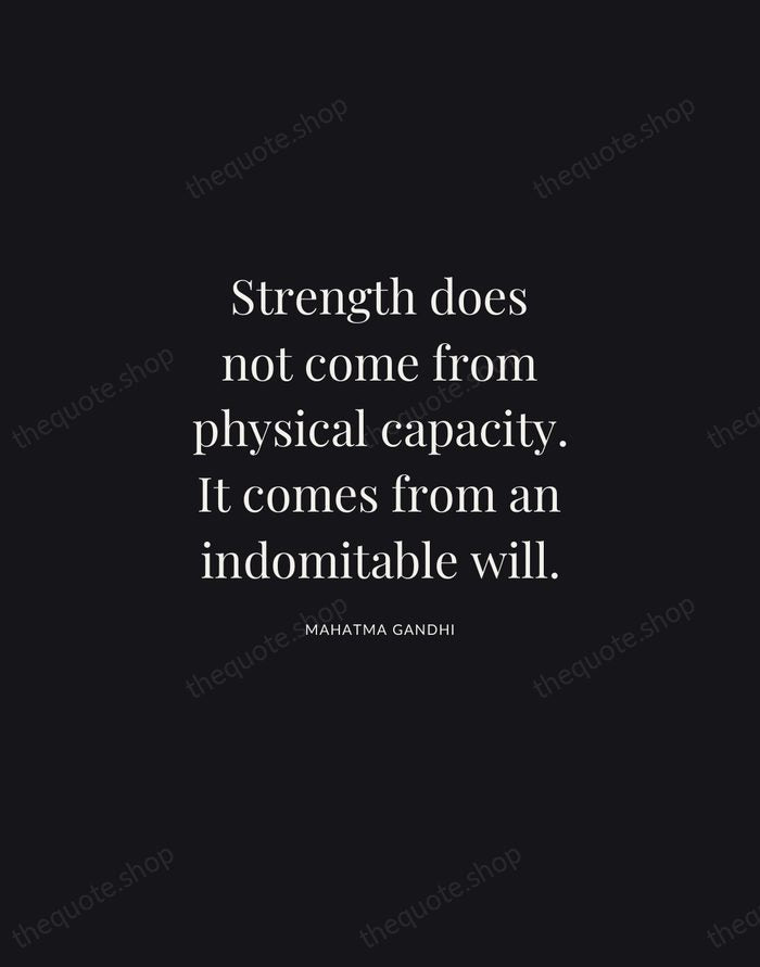 Strength does not come from physical capacity. It comes from an indomitable… — Mahatma Gandhi | Printable Wall Art — Midnight Serif