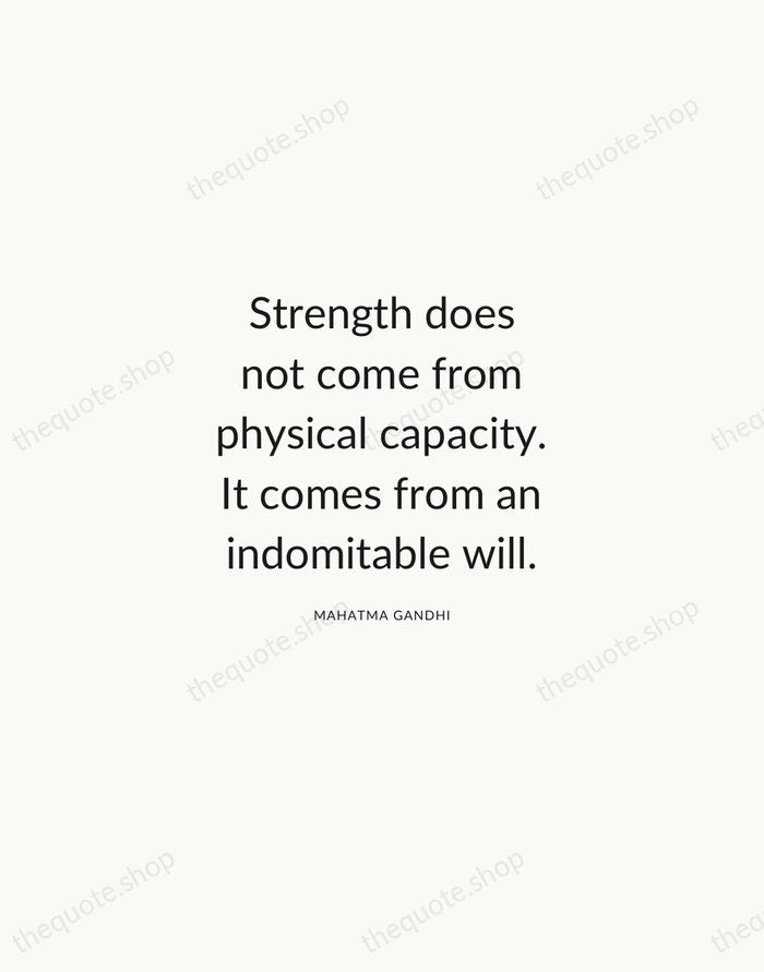 Strength does not come from physical capacity. It comes from an indomitable… — Mahatma Gandhi — Modern Sans Calm