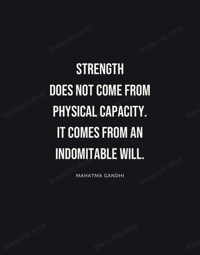 Strength does not come from physical capacity. It comes from an indomitable… — Mahatma Gandhi | Printable Wall Art — Poster Condensed
