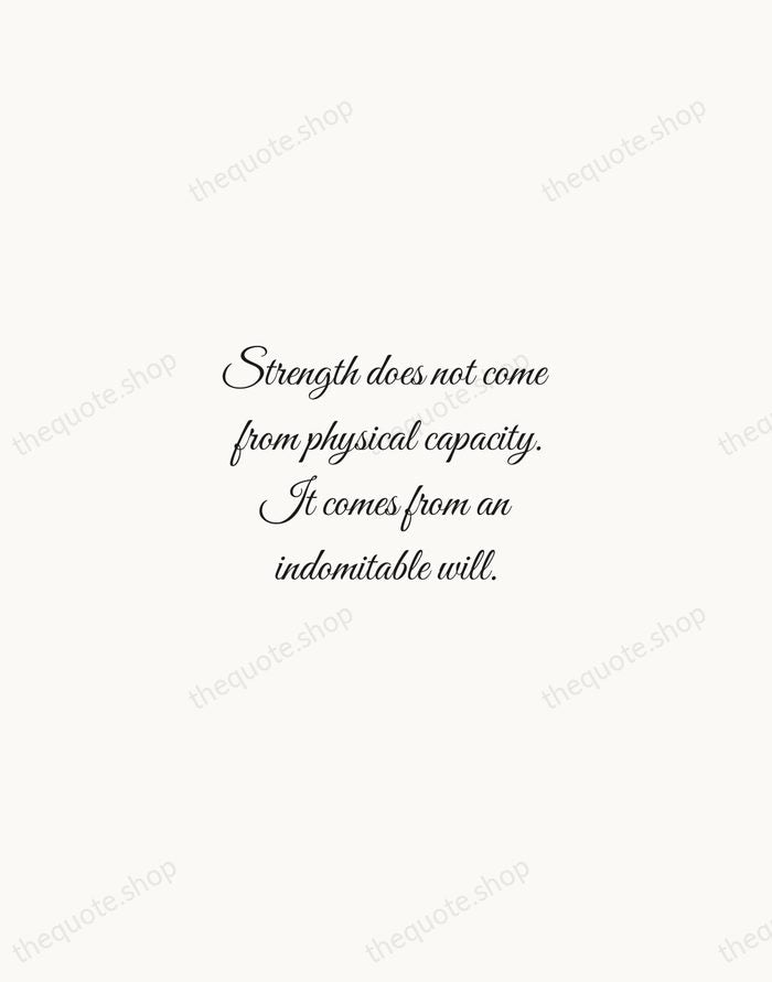 Strength does not come from physical capacity. It comes from an indomitable… — Mahatma Gandhi — Script Whisper