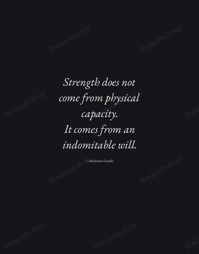 Strength does not come from physical capacity. It comes from an indomitable… — Mahatma Gandhi — Manuscript Italic