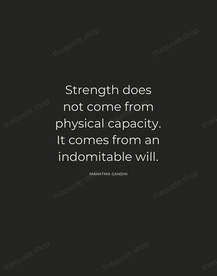 Strength does not come from physical capacity. It comes from an indomitable… — Mahatma Gandhi — Charcoal Sans
