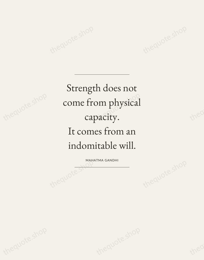 Strength does not come from physical capacity. It comes from an indomitable… — Mahatma Gandhi — Gallery Frame