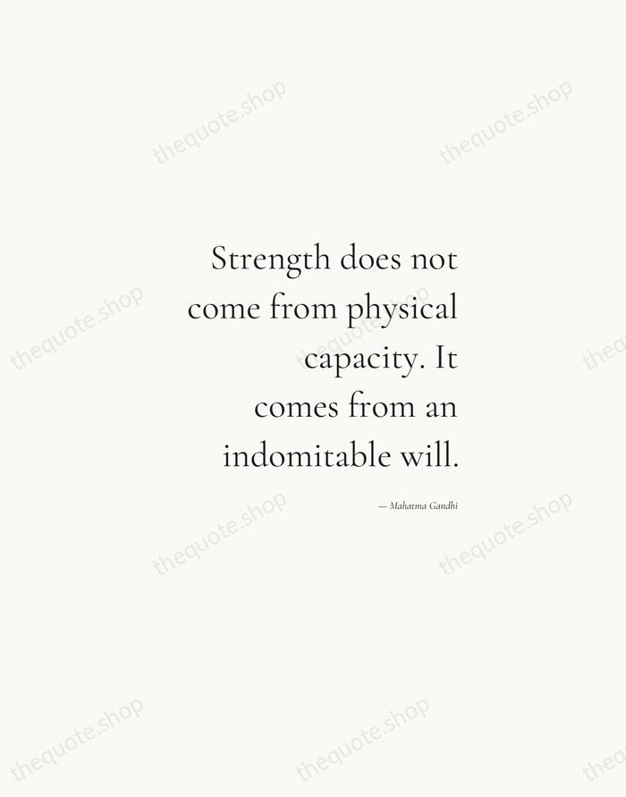 Strength does not come from physical capacity. It comes from an indomitable… — Mahatma Gandhi — Soft Serif Right