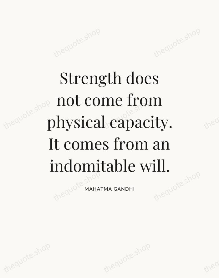 Strength does not come from physical capacity. It comes from an indomitable… — Mahatma Gandhi — Statement Serif