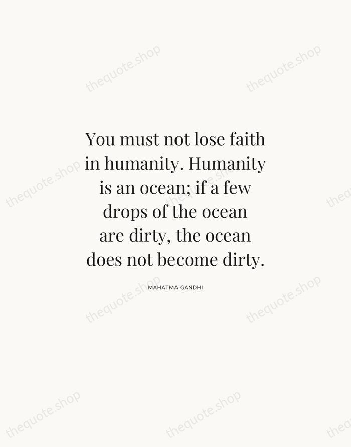 You must not lose faith in humanity. Humanity is an ocean; if… — Mahatma Gandhi | Printable Wall Art — Atelier Serif