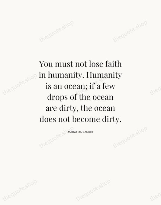 You must not lose faith in humanity. Humanity is an ocean; if… — Mahatma Gandhi | Printable Wall Art — Atelier Serif