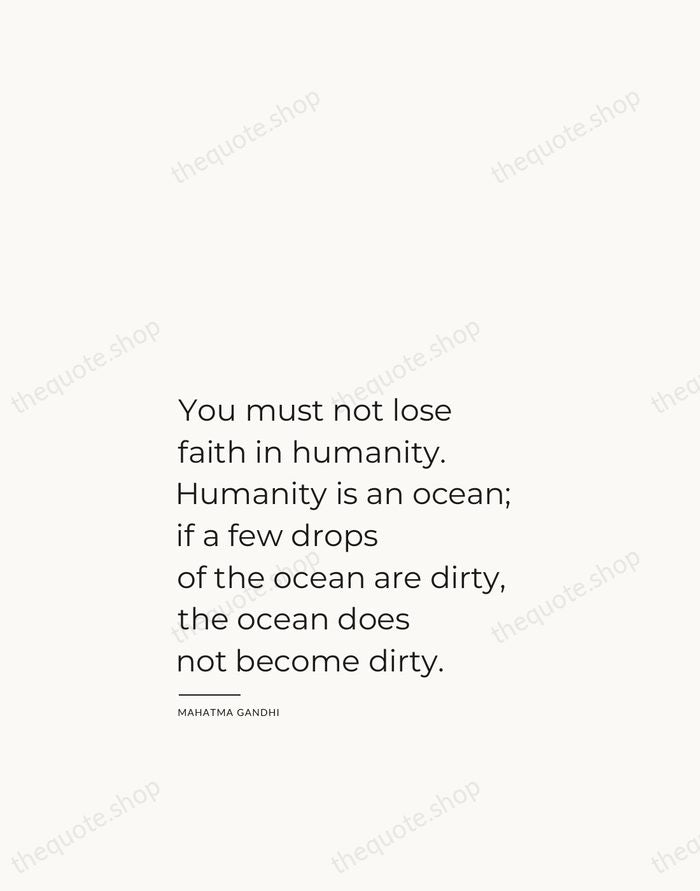 You must not lose faith in humanity. Humanity is an ocean; if… — Mahatma Gandhi — Studio Left