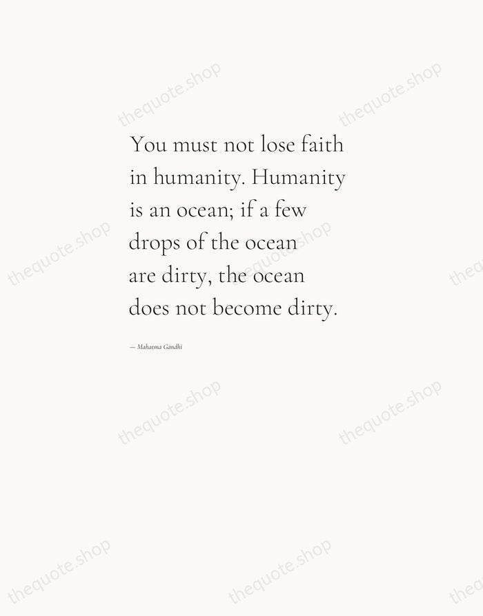 You must not lose faith in humanity. Humanity is an ocean; if… — Mahatma Gandhi — Editorial Left Serif